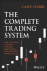The Complete Trading System : How to Develop a Mindset, Maximize Profitability, and Own Your Market Success - eBook