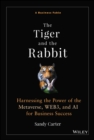 The Tiger and the Rabbit : Harnessing the Power of the Metaverse, WEB3, and AI for Business Success - eBook