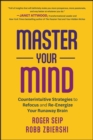 Master Your Mind : Counterintuitive Strategies to Refocus and Re-Energize Your Runaway Brain - Book