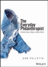 The Everyday Philanthropist : A Better Way to Make A Better World - eBook