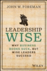 Leadership Wise : Why Business Books Suck, but Wise Leaders Succeed - Book