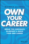 Own Your Career : Break the Corporate Blueprint and Build Your Own Ladder - Book