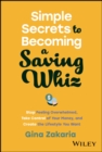 Simple Secrets to Becoming a Saving Whiz : Stop Feeling Overwhelmed, Take Control of Your Money, and Create the Lifestyle You Want - Book