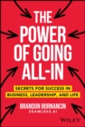The Power of Going All-In : Secrets for Success in Business, Leadership, and Life - Book