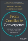 From Conflict to Convergence: Coming Together to Solve Tough Problems - Book