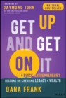 Get Up And Get On It : A Black Entrepreneur's Lessons on Creating Legacy and Wealth - eBook