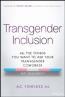 Transgender Inclusion : All the Things You Want to Ask Your Transgender Coworker but Shouldn't - eBook