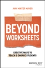 Beyond Worksheets : Creative Ways to Teach and Engage Students - Book