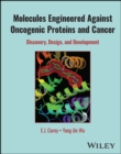 Molecules Engineered Against Oncogenic Proteins and Cancer : Discovery, Design, and Development - Book