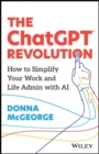 The ChatGPT Revolution : How to Simplify Your Work and Life Admin with AI - eBook