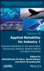 Applied Reliability for Industry 1 : Predictive Reliability for the Automobile, Aeronautics, Defense, Medical, Marine and Space Industries - eBook