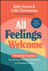 All Feelings Welcome : Parenting Practices for Raising Caring, Confident, and Resilient Kids - Book