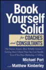 Book Yourself Solid for Coaches and Consultants : The Fastest, Easiest, Most Reliable System for Getting More Clients Than You Can Handle, Even if You Hate Marketing and Selling - Book