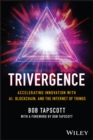 TRIVERGENCE : Accelerating Innovation with AI, Blockchain, and the Internet of Things - Book