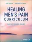 Healing Men's Pain Curriculum, Facilitator's Guide - Book