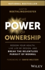 The Power of Ownership : Redeem Your Health, Live Life by Design, and Break the Relentless Pursuit of Normal - Book
