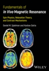 Fundamentals of In Vivo Magnetic Resonance : Spin Physics, Relaxation Theory, and Contrast Mechanisms - eBook