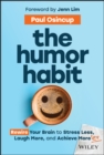 The Humor Habit : Rewire Your Brain to Stress Less, Laugh More, and Achieve More'er - Book