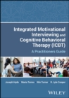 Integrated Motivational Interviewing and Cognitive Behavioral Therapy (IBCT) : A Practitioners Guide - Book