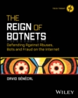 The Reign of Botnets : Defending Against Abuses, Bots and Fraud on the Internet - Book