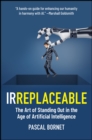 IRREPLACEABLE : The Art of Standing Out in the Age of Artificial Intelligence - Book