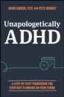 Unapologetically ADHD : A Step-by-Step Framework For Everyday Planning On Your Terms - Book