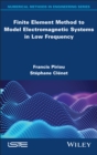 Finite Element Method to Model Electromagnetic Systems in Low Frequency - eBook