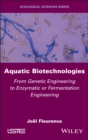 Aquatic Biotechnologies : From Genetic Engineering to Enzymatic or Fermentation Engineering - eBook