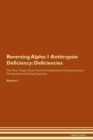 Reversing Alpha-1 Antitrypsin Deficiency : Deficiencies The Raw Vegan Plant-Based Detoxification & Regeneration Workbook for Healing Patients. Volume 4 - Book