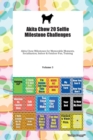 Akita Chow 20 Selfie Milestone Challenges Akita Chow Milestones for Memorable Moments, Socialization, Indoor & Outdoor Fun, Training Volume 3 - Book