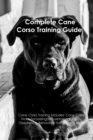 The Cane Corso Training Guide. Cane Corso Training Includes : Cane Corso Tricks, Socializing, Housetraining, Agility, Obedience, Behavioral Training, and More: Cane Corso Tricks, Socializing, Housetra - Book