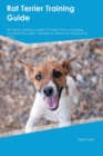 Rat Terrier Training Guide Rat Terrier Training Includes : Rat Terrier Tricks, Socializing, Housetraining, Agility, Obedience, Behavioral Training, and More - Book