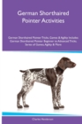 German Shorthaired Pointer Activities German Shorthaired Pointer Tricks, Games & Agility. Includes : German Shorthaired Pointer Beginner to Advanced Tricks, Series of Games, Agility and More - Book