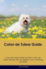 Coton de Tulear Guide Coton de Tulear Guide Includes : Coton de Tulear Training, Diet, Socializing, Care, Grooming, and More - Book