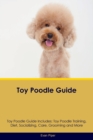 Toy Poodle Guide Toy Poodle Guide Includes : Toy Poodle Training, Diet, Socializing, Care, Grooming, and More - Book