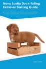 Nova Scotia Duck-Tolling Retriever Training Guide Nova Scotia Duck-Tolling Retriever Training Includes : Nova Scotia Duck-Tolling Retriever Tricks, Socializing, Housetraining, Agility, Obedience, Beha - Book