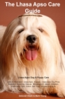 Lhasa Apso Care Guide Lhasa Apso Dog & Puppy Care Facts & Information : Lhasa Apso, Puppies, Lhasa Apso Dog Price, Breeders, Grooming, Rescue, Temperament, Weight, Adoption, Personality, Size, Colors, - Book