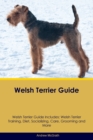 Welsh Terrier Guide Welsh Terrier Guide Includes : Welsh Terrier Training, Diet, Socializing, Care, Grooming, and More - Book