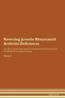 Reversing Juvenile Rheumatoid Arthritis : Deficiencies The Raw Vegan Plant-Based Detoxification & Regeneration Workbook for Healing Patients. Volume 4 - Book