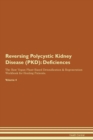 Reversing Polycystic Kidney Disease (PKD) : Deficiencies The Raw Vegan Plant-Based Detoxification & Regeneration Workbook for Healing Patients. Volume 4 - Book