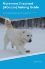 Maremma Shepherd (Abruzzo) Training Guide Maremma Shepherd Training Includes : Maremma Shepherd Tricks, Socializing, Housetraining, Agility, Obedience, Behavioral Training, and More - Book