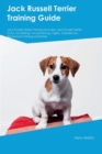 Jack Russell Terrier Training Guide Jack Russell Terrier Training Includes : Jack Russell Terrier Tricks, Socializing, Housetraining, Agility, Obedience, Behavioral Training, and More - Book