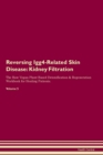 Reversing Igg4-Related Skin Disease : Kidney Filtration The Raw Vegan Plant-Based Detoxification & Regeneration Workbook for Healing Patients. Volume 5 - Book