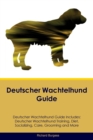 Deutscher Wachtelhund Guide Deutscher Wachtelhund Guide Includes : Deutscher Wachtelhund Training, Diet, Socializing, Care, Grooming, and More - Book