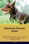 Doberman Pinscher Guide Doberman Pinscher Guide Includes : Doberman Pinscher Training, Diet, Socializing, Care, Grooming, and More - Book
