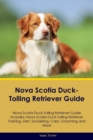 Nova Scotia Duck-Tolling Retriever Guide Nova Scotia Duck-Tolling Retriever Guide Includes : Nova Scotia Duck-Tolling Retriever Training, Diet, Socializing, Care, Grooming, and More - Book
