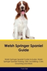 Welsh Springer Spaniel Guide Welsh Springer Spaniel Guide Includes : Welsh Springer Spaniel Training, Diet, Socializing, Care, Grooming, and More - Book