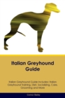 Italian Greyhound Guide Italian Greyhound Guide Includes : Italian Greyhound Training, Diet, Socializing, Care, Grooming, Breeding and More - Book