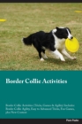 Border Collie Activities Border Collie Activities (Tricks, Games & Agility) Includes : Border Collie Agility, Easy to Advanced Tricks, Fun Games, plus New Content - Book
