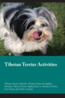 Tibetan Terrier Activities Tibetan Terrier Activities (Tricks, Games & Agility) Includes : Tibetan Terrier Agility, Easy to Advanced Tricks, Fun Games, plus New Content - Book